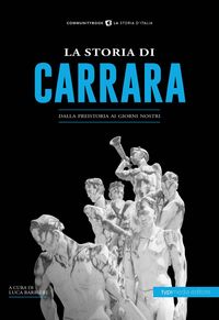 Produktbild: La storia di Carrara. Dalla preistoria ai giorni nostri