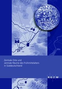 Produktbild: Zentrale Orte und zentrale R&auml;ume des Fr&uuml;hmittelalters in S&uuml;ddeutschland