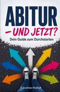 Produktbild: Abitur - und jetzt? Dein Guide zum Durchstarten - mit Selbsttests und Checklisten f&uuml;r alle, die noch nicht wissen, wie's weitergeht