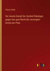 Produktbild: Der neuste Kampf der Symbol-Gl&auml;ubigen gegen das gute Recht der vereinigten Kirche der Pfalz