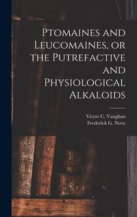 Produktbild: Ptomaines and Leucomaines, or the Putrefactive and Physiological Alkaloids