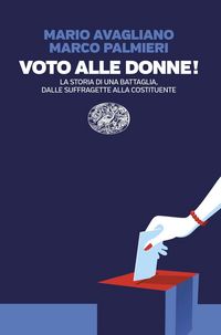 Produktbild: Voto alle donne! La storia di una battaglia, dalle suffragette alla Costituente