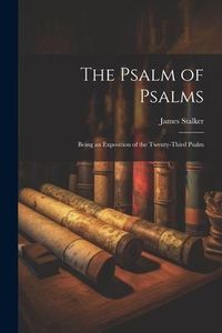 Produktbild: The Psalm of Psalms: Being an Exposition of the Twenty-third Psalm