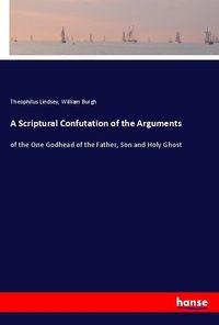 Produktbild: A Scriptural Confutation of the Arguments