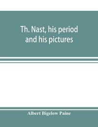 Produktbild: Th. Nast, his period and his pictures