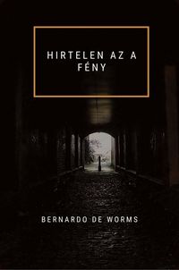 Produktbild: HIRTELEN AZ A F&Eacute;NY (A kehely &eacute;s a kard, #1)