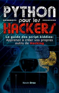 Produktbild: Python pour les hackers : Le guide des script kiddies : apprenez &agrave; cr&eacute;er vos propres outils de hacking