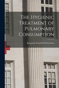 Produktbild: The Hygienic Treatment of Pulmonary Consumption