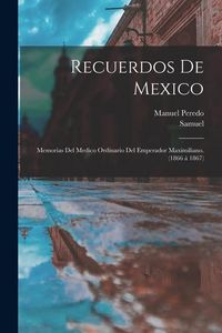 Produktbild: Recuerdos de Mexico; memorias del medico ordinario del emperador Maximiliano. (1866 á 1867)