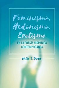 Produktbild: Santos, N: Feminismo, Hedonismo, Erotismo En La Poes&iacute;a Hisp&aacute;