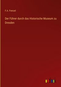 Produktbild: Der F&uuml;hrer durch das Historische Museum zu Dresden