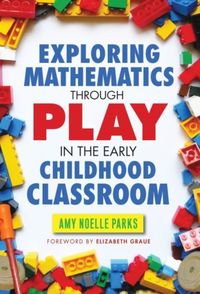 Bild vom Artikel Exploring Mathematics Through Play in the Early Childhood Classroom vom Autor Amy Noelle Parks