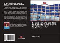 Produktbild: Le web s&eacute;mantique dans la publicit&eacute; sur le web et le g&eacute;nie logiciel