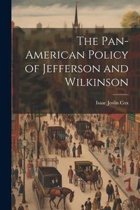 Produktbild: The Pan-American Policy of Jefferson and Wilkinson