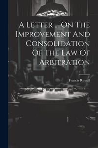 Produktbild: A Letter ... On The Improvement And Consolidation Of The Law Of Arbitration