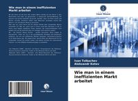 Produktbild: Wie man in einem ineffizienten Markt arbeitet