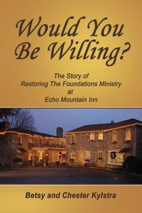 Produktbild: Would You Be Willing?: The Story of Restoring The Foundations at Echo Mountain Inn