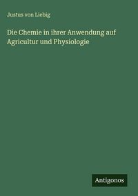 Produktbild: Die Chemie in ihrer Anwendung auf Agricultur und Physiologie