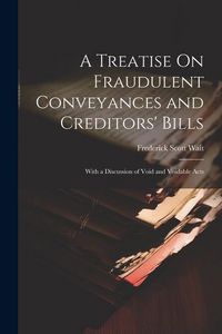 Produktbild: A Treatise On Fraudulent Conveyances and Creditors' Bills: With a Discussion of Void and Voidable Acts