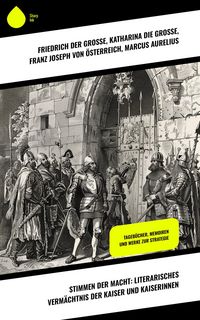 Produktbild: Stimmen der Macht: Literarisches Verm&auml;chtnis der Kaiser und Kaiserinnen