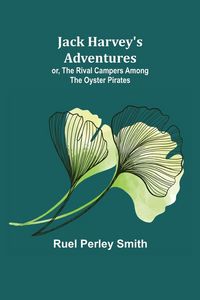 Produktbild: Jack Harvey's Adventures; or, The Rival Campers Among the Oyster Pirates