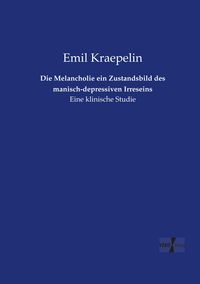 Produktbild: Die Melancholie ein Zustandsbild des manisch-depressiven Irreseins