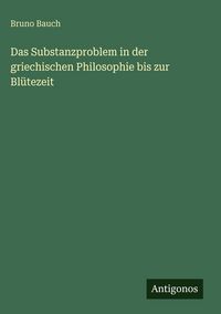 Produktbild: Das Substanzproblem in der griechischen Philosophie bis zur Bl&uuml;tezeit