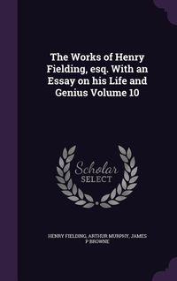 Produktbild: The Works of Henry Fielding, esq. With an Essay on his Life and Genius Volume 10