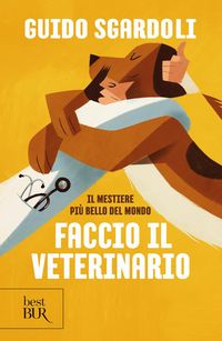 Produktbild: Il mestiere pi&ugrave; bello del mondo. Faccio il veterinario