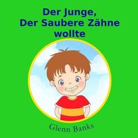 Produktbild: Der Junge, Der Saubere Zahne Wollte