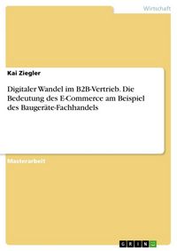 Produktbild: Digitaler Wandel im B2B-Vertrieb. Die Bedeutung des E-Commerce am Beispiel des Bauger&auml;te-Fachhandels
