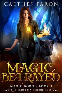 Produktbild: Magic Betrayed (The Elustria Chronicles: Magic Born, #3)