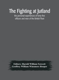 Produktbild: The Fighting At Jutland; The Personal Experiences Of Forty-Five Officers And Men Of The British Fleet
