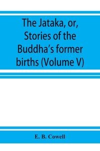 Produktbild: The Ja&iquest;taka, or, Stories of the Buddha's former births (Volume V)