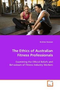 Produktbild: Dawson, A: The Ethics of Australian Fitness Professionals