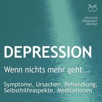 Produktbild: Depression: "Wenn nichts mehr geht..." - Symptome, Ursachen, Behandlung, Selbsthilfeaspekte, Meditationen