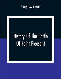 Produktbild: History Of The Battle Of Point Pleasant, Fought Between White Men And Indians At The Mouth Of The Great Kanawha River (Now Point Pleasant, West Virginia) Monday, October 10Th, 1774