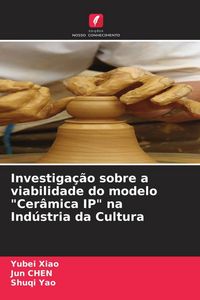 Produktbild: Investiga&ccedil;&atilde;o sobre a viabilidade do modelo "Cer&acirc;mica IP" na Ind&uacute;stria da Cultura