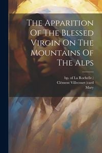 Produktbild: The Apparition Of The Blessed Virgin On The Mountains Of The Alps