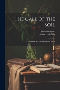 Produktbild: The Call of the Soil: ("L'appel Du Sol"--Prix Goncourt, 1916)