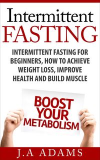 Produktbild: Intermittent Fasting: Intermittent Fasting for Beginners, How to Achieve Weight Loss, Improve Health and Build Muscle.