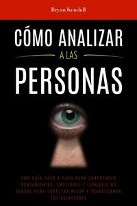 Produktbild: C&oacute;mo Analizar a las Personas: Una Gu&iacute;a Paso A Paso Para Comprender Pensamientos, Emociones Y Lenguaje No Verbal Para Conectar Mejor Y Transformar Tus