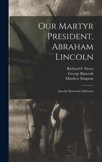 Produktbild: Our Martyr President, Abraham Lincoln: Lincoln Memorial Addresses
