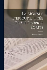 Produktbild: La Morale D'epicure, Tir&eacute;e De Ses Propres &Eacute;crits