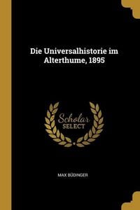 Produktbild: Die Universalhistorie im Alterthume, 1895