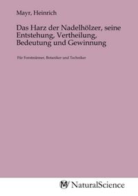 Produktbild: Das Harz der Nadelh&ouml;lzer, seine Entstehung, Vertheilung, Bedeutung und Gewinnung