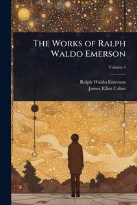 Produktbild: The Works of Ralph Waldo Emerson