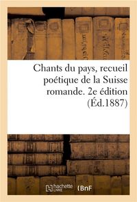 Produktbild: Chants Du Pays, Recueil Po&eacute;tique de la Suisse Romande. 2e &Eacute;dition