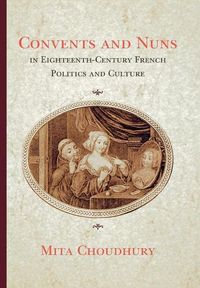 Produktbild: Convents and Nuns in Eighteenth-Century French Politics and Culture