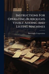 Produktbild: Instructions For Operating Burroughs Visible Adding And Listing Machines